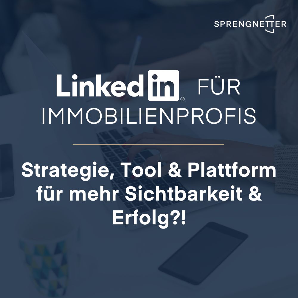 LinkedIn für Immobilienprofis – Strategie, Tool und Plattform für mehr Sichtbarkeit und Erfolg?!