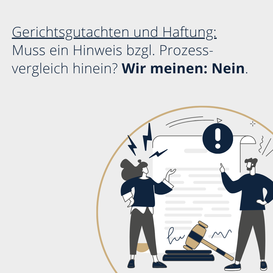 Gerichtsgutachten und Haftung: Muss ein Hinweis bzgl. Prozessvergleich hinein? Wir meinen: Nein.
