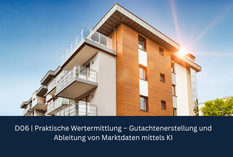 D06 | Praktische Wertermittlung – Gutachtenerstellung und Ableitung von Marktdaten mittels KI