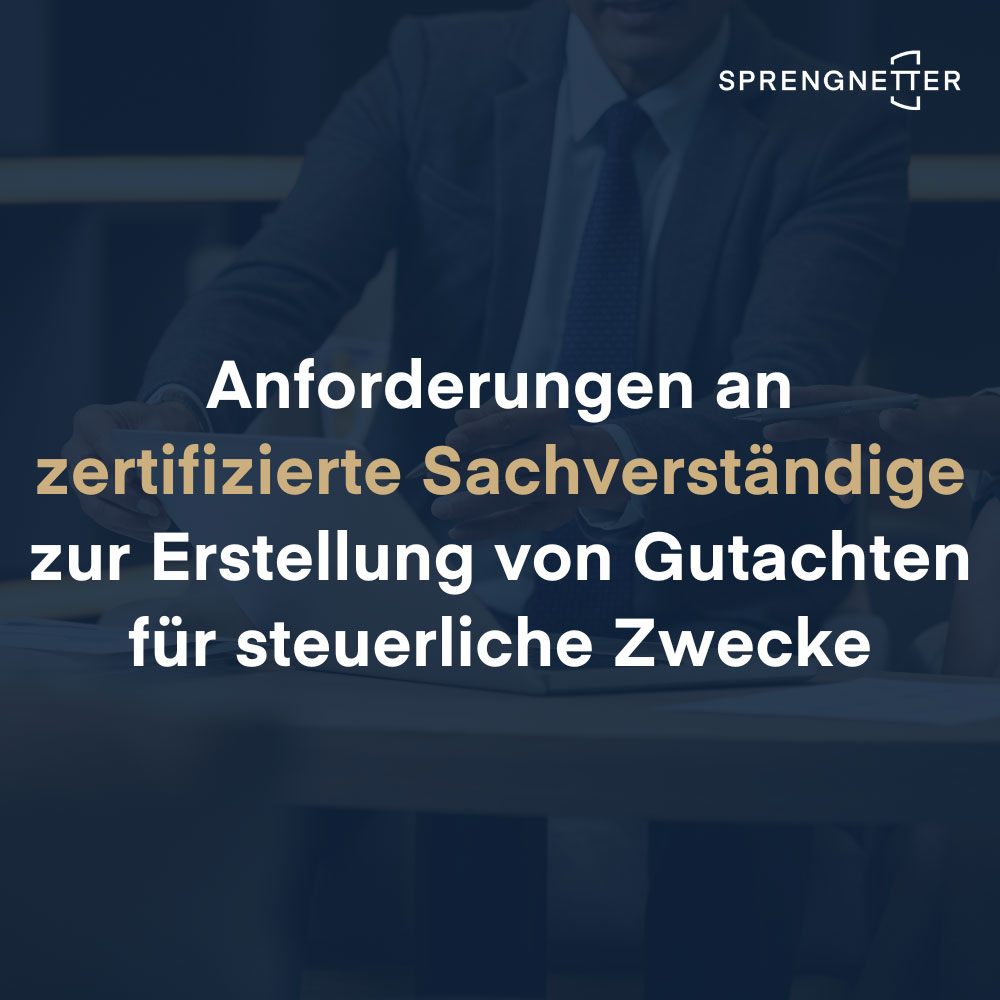 Anforderungen an zertifizierte Sachverständige zur Erstellung von Gutachten für steuerliche Zwecke