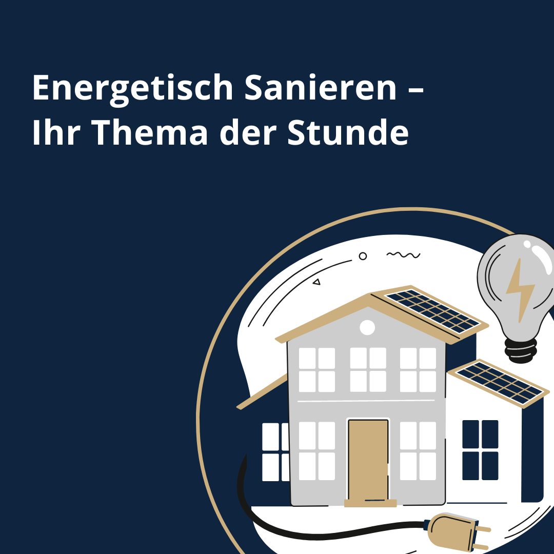 Energetisch Sanieren – Ihr Thema der Stunde