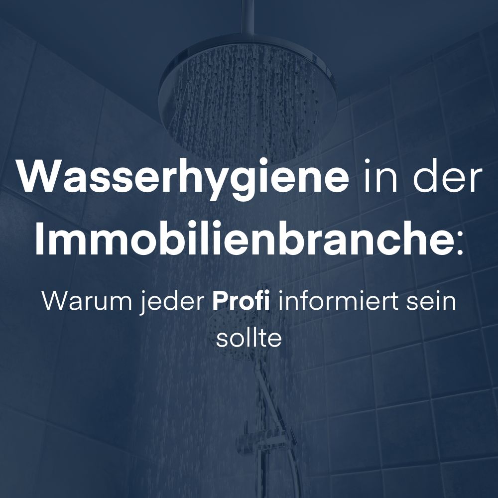 Wasserhygiene in der Immobilienbranche: Warum jeder Profi informiert sein sollte