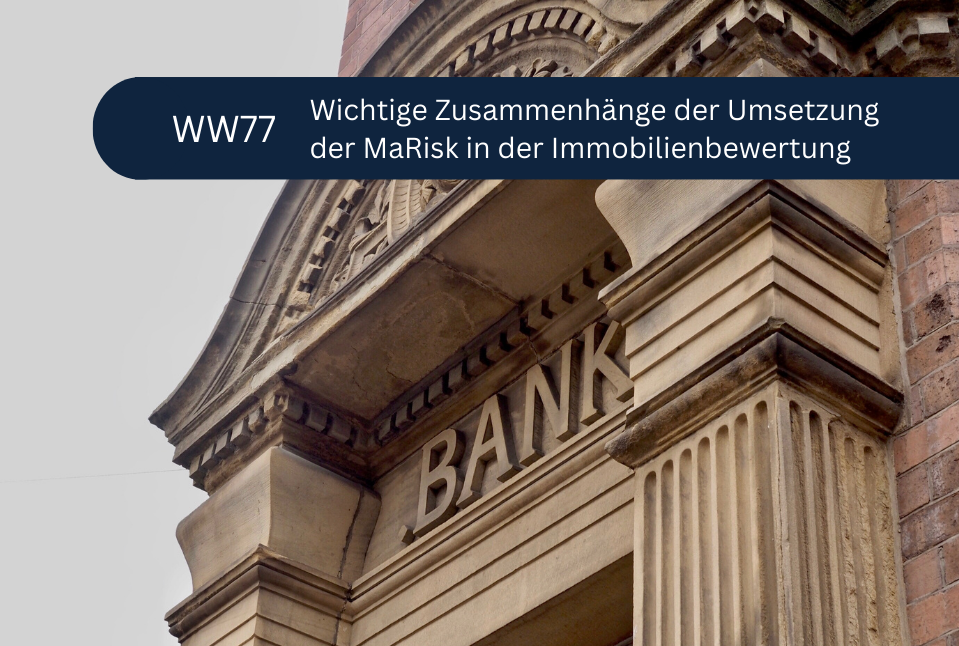 WW77 | Wichtige Zusammenhänge der Umsetzung der MaRisk in der Immobilienbewertung WW77 | Wichtige Zusammenhänge der Umsetzung der MaRisk in der Immobilienbewertung