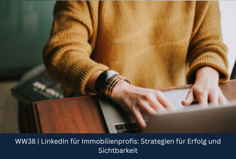 WW38 | LinkedIn für Immobilienprofis: Strategien für Erfolg und Sichtbarkeit WW38 | LinkedIn für Immobilienprofis: Strategien für Erfolg und Sichtbarkeit