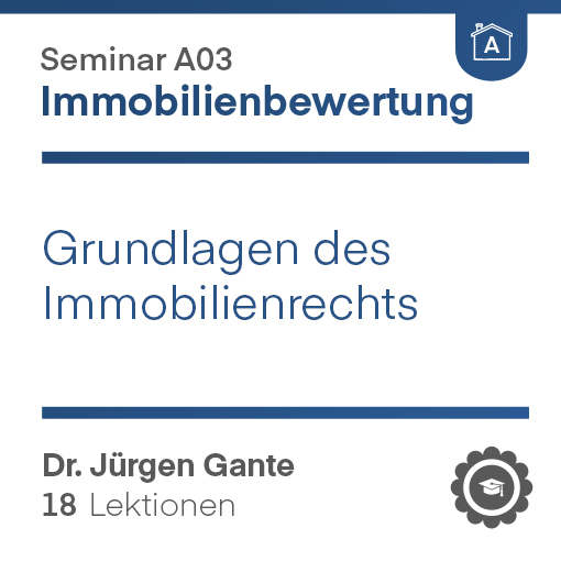 A03 | Grundlagen des Immobilienrechts für die Immobilienbewertung (Video-Kurs) A03 | Grundlagen des Immobilienrechts für die Immobilienbewertung (Video-Kurs)