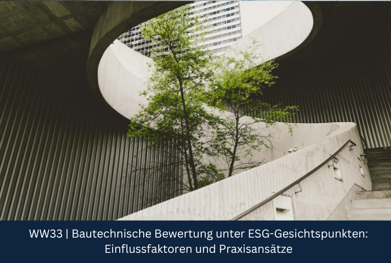 WW33 | Bautechnische Bewertung unter ESG-Gesichtspunkten: Einflussfaktoren und Praxisansätze