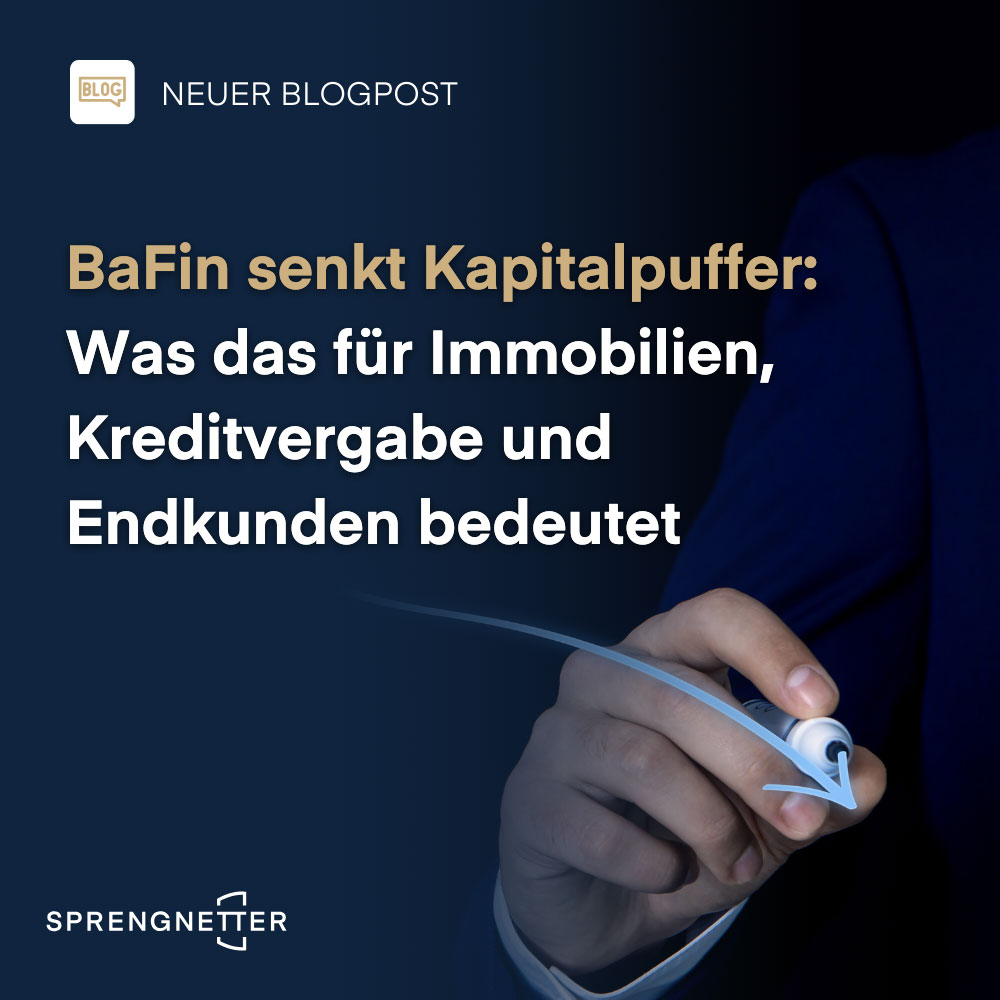BaFin senkt Kapitalpuffer: Was das für Immobilien, Kreditvergabe und Endkunden bedeutet
